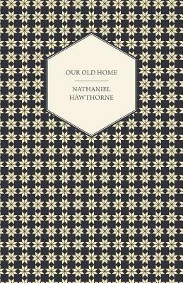 Our Old Home - Nathaniel Hawthorne - cover