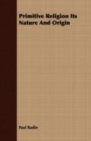 Primitive Religion Its Nature And Origin - Paul Radin - cover
