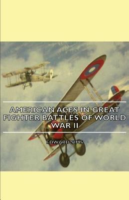 American Aces In Great Fighter Battles Of World War Ii - Edward Sims - cover