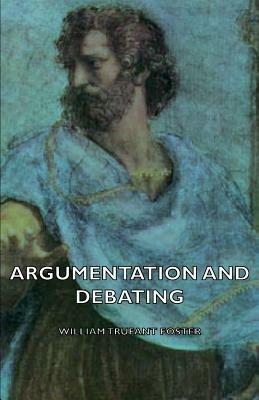 Argumentation And Debating - William Trufant Foster - cover
