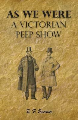 As We Were - A Victorian Peep Show - E. F. Benson - cover