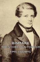 Bismark - The Story Of A Fighter - Emil Ludwig - cover