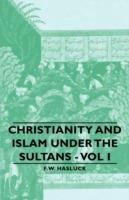 Christianity And Islam Under The Sultans - Vol I