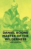 Daniel Boone - Master Of The Wilderness - John Bakeless - cover