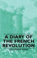 A Diary Of The French Revolution - Gouverneur Morris - cover