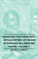 Drake And The Tudor Navy - With A History Of The Rise Of England As A Maritime Power - Volume Ii - Julian S. Corbett - cover