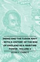 Drake And The Tudor Navy - With A History Of The Rise Of England As A Maritime Power - Volume Ii
