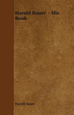 Harold Bauer - His Book - Harold Bauer - cover