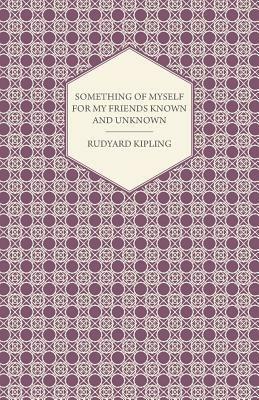 Something Of Myself For My Friends Known And Unknown - Rudyard Kipling - cover