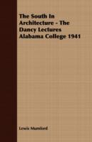The South In Architecture - The Dancy Lectures Alabama College 1941 - Lewis Mumford - cover