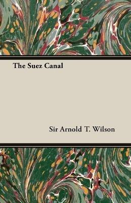 The Suez Canal - Sir Arnold T. Wilson - cover