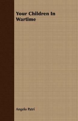 Your Children In Wartime - Angelo Patri - cover