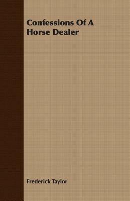 Confessions Of A Horse Dealer - Frederick Taylor - cover
