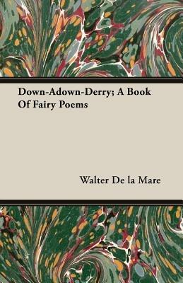 Down-Adown-Derry; A Book Of Fairy Poems - Walter De la Mare - cover