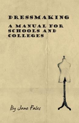 Dressmaking - A Manual For Schools And Colleges - Jane Fales - cover