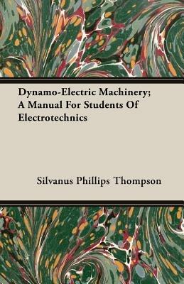 Dynamo-Electric Machinery; A Manual For Students Of Electrotechnics - Silvanus Phillips Thompson - cover