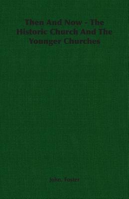 Then And Now - The Historic Church And The Younger Churches - John, Foster - cover
