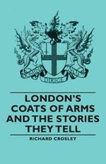 London's Coats of Arms and the Stories They Tell