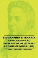 Biographia Literaria - Or Biographical Sketches Of My Literary Life And Opinions (1817)