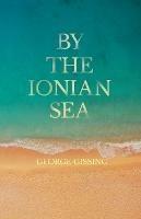 By the Ionian Sea - George, Gissing - cover