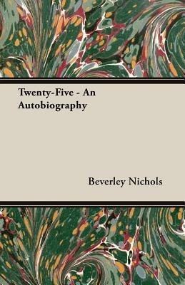 Twenty-Five - An Autobiography - Beverley, Nichols - cover