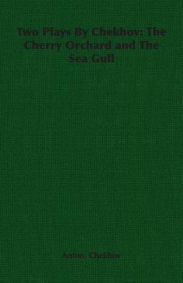 Two Plays By Chekhov: The Cherry Orchard and The Sea Gull - Anton, Chekhov - cover