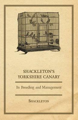 Shackleton's Yorkshire Canary - Its Breeding and Management - Shackleton - cover