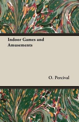 Indoor Games and Amusements - O., S. Percival - cover