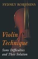 Violin Technique - Some Difficulties and Their Solution - Sydney Robjohns - cover