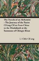The Travels of an Alchemist - The Journey of the Taoist Ch'ang-Ch'un From China to the Hindukush at the Summons of Chingiz Khan - Li Chih-Ch'ang - cover