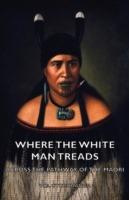 Where the White Man Treads - Across The Pathway Of The Maori - W.B. Otorohanga - cover