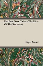 Red Star Over China - The Rise Of The Red Army