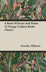 A Book Of Scents And Dishes (A Vintage Cookery Books Classic)
