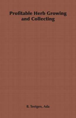 Profitable Herb Growing and Collecting - Ada, B. Teetgen - cover