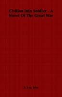 Civilian into Soldier - A Novel Of The Great War