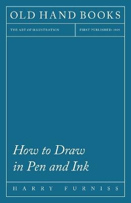 How to Draw in Pen and Ink - The Art of Illustration - Harry Furniss - cover