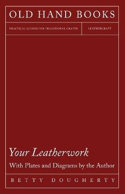 Your Leatherwork - Leather Craft and Design - Betty Dougherty - cover