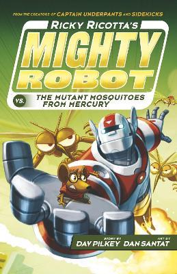 Ricky Ricotta's Mighty Robot vs The Mutant Mosquitoes from Mercury - Dav Pilkey - cover
