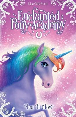 Enchanted Pony Academy - #3 Let It Glow - Lisa Ann Scott - cover