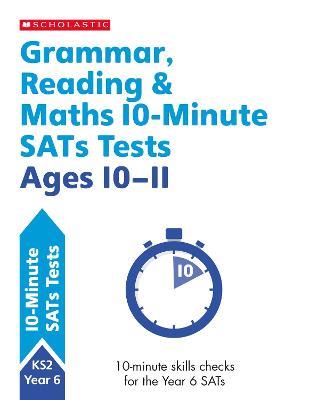 Grammar, Reading & Maths 10-Minute SATs Tests Ages 10-11 - Giles Clare,Paul Hollin,Shelley Welsh - cover