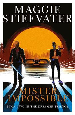 Mister Impossible (Dreamer Trilogy #2) - Maggie Stiefvater - cover