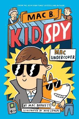 Mac Undercover (Mac B, Kid Spy #1) - Mac Barnett - cover