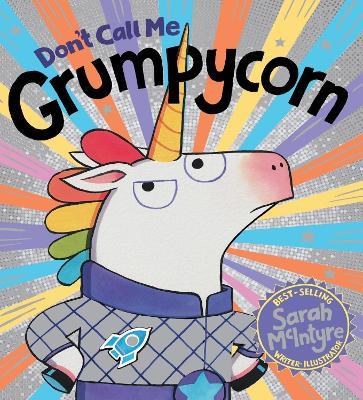Don't Call Me Grumpycorn! (PB) - Sarah McIntyre - cover