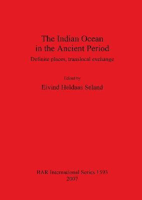 The Indian Ocean in the Ancient Period: Definite places, translocal exchange - cover
