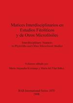 Matices interdisciplinarios en estudios fitopolíticos y de otros microfósiles / Interdisciplinary nuances in phytoliths and other microfossil studies: Interdisciplinary Nuances in Phytoliths and Other Microfossil Studies