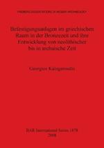 Befestigungsanlagen im griechischen Raum in der Bronzezeit und ihre Entwicklung von neolithischer bis in archaische Zeit