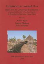 Archaeotecture: Second Floor: Papers from the Archaeology of Architecture Sessions Held at the EAA Meetings in St Petersburg (2003) and Lyon (2004)