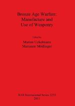 Bronze Age Warfare: Manufacture and Use of Weaponry