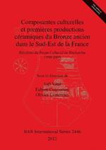 Composantes culturelles et premieres productions ceramiques du Bronze ancien dans le Sud-Est de la France: Resultats du Projet Collectif de Recherche 1999-2009