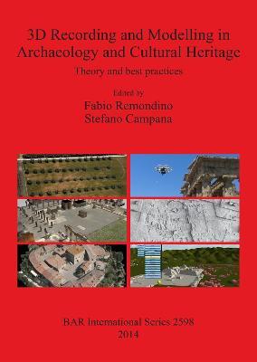 3D Recording and Modelling in Archaeology and Cultural Heritage Theory and best practices: Theory and best practices - cover